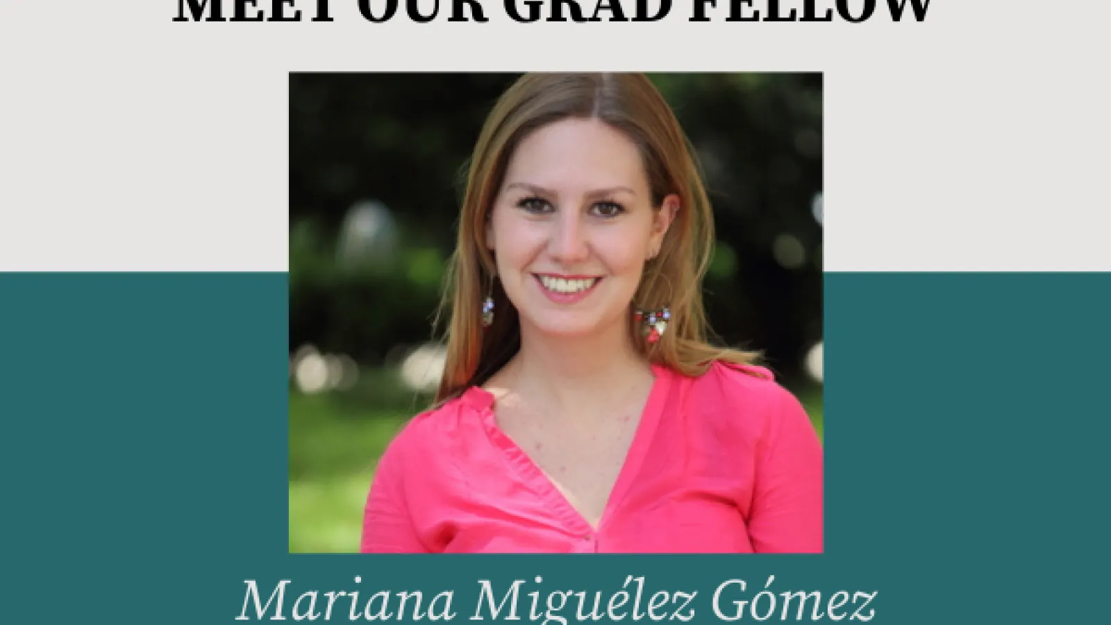 Meet our grad fellow; Mariana Miguelez Gomez