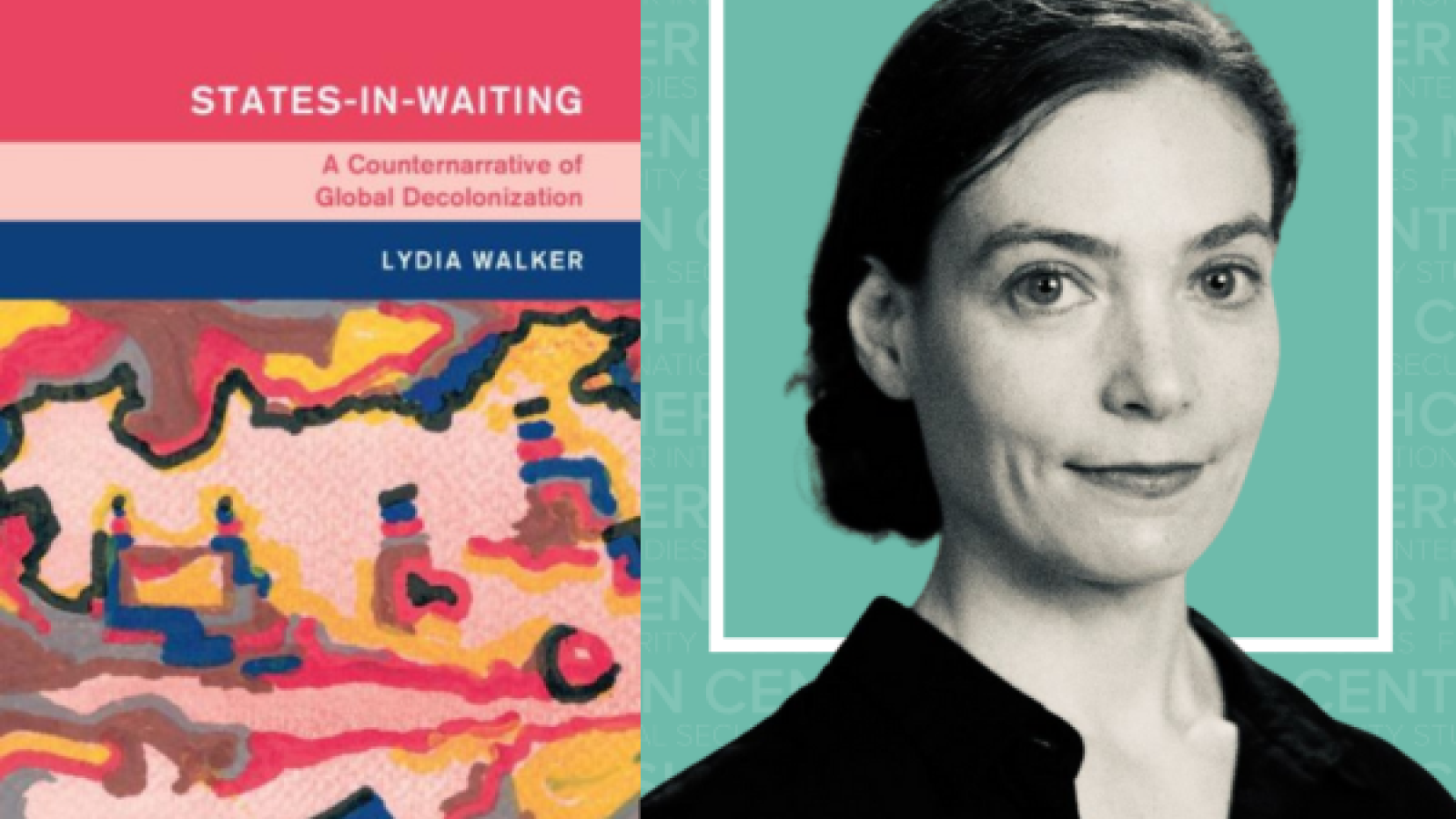 An image featuring a book cover titled "STATES-IN-WAITING: A Counternarrative of Global Decolonization" by Lydia Walker with an abstract design, alongside a black and white portrait of a woman, set against a teal background with the Mershon Center logo.
